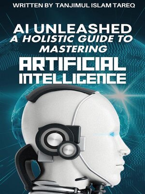 cover image of AI Unleashed--A Holistic Guide to Mastering Artificial Intelligence